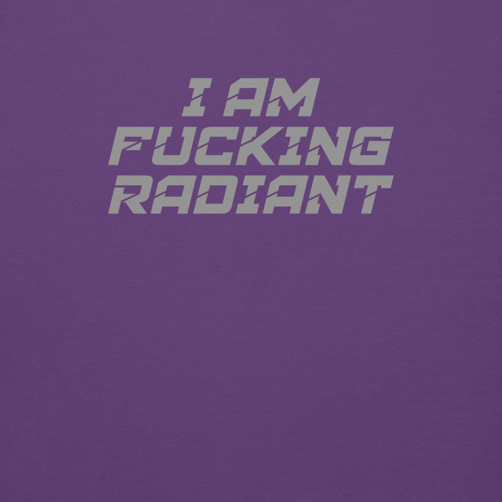 "I Am Fucking Radiant" printed on a purple background