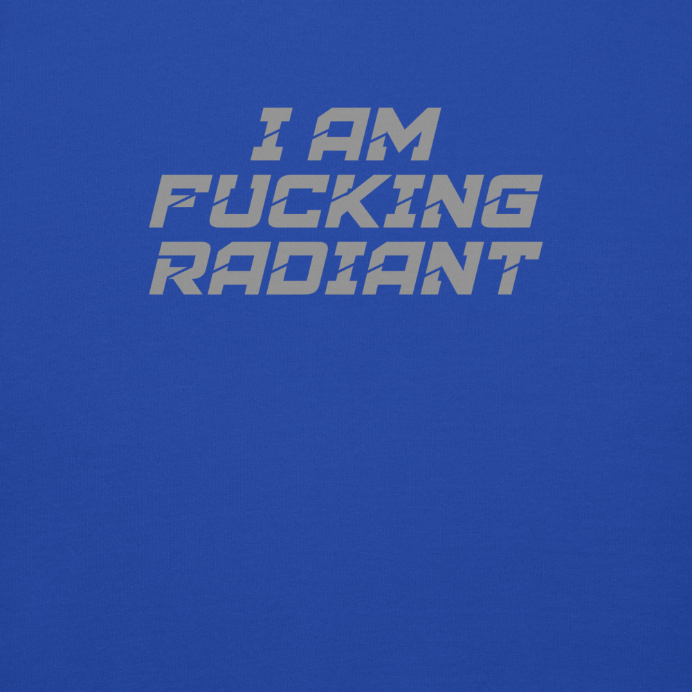 "I Am Fucking Radiant" printed on a team royal background