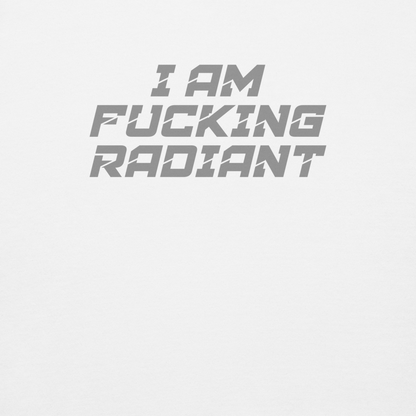 "I Am Fucking Radiant" printed on a white background