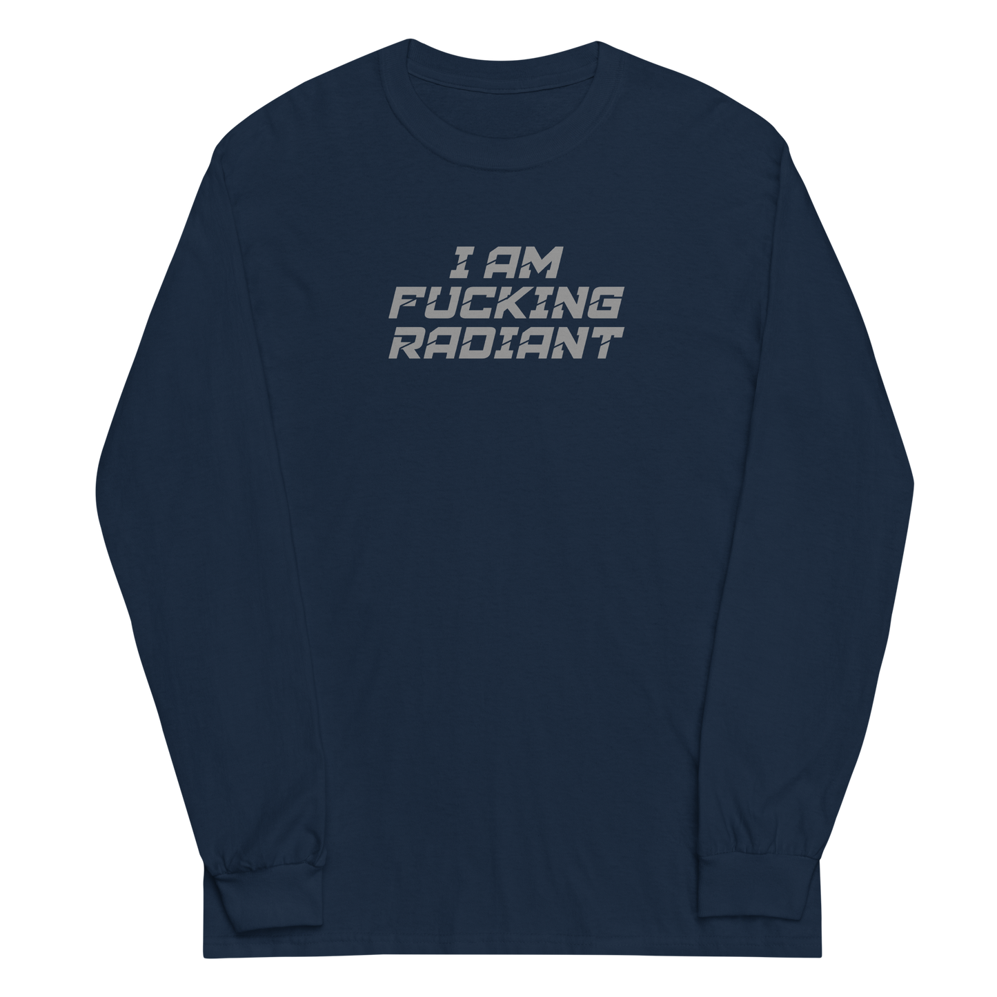 "I Am Fucking Radiant" printed on a navy men's long sleeve shirt laying on a flat surface