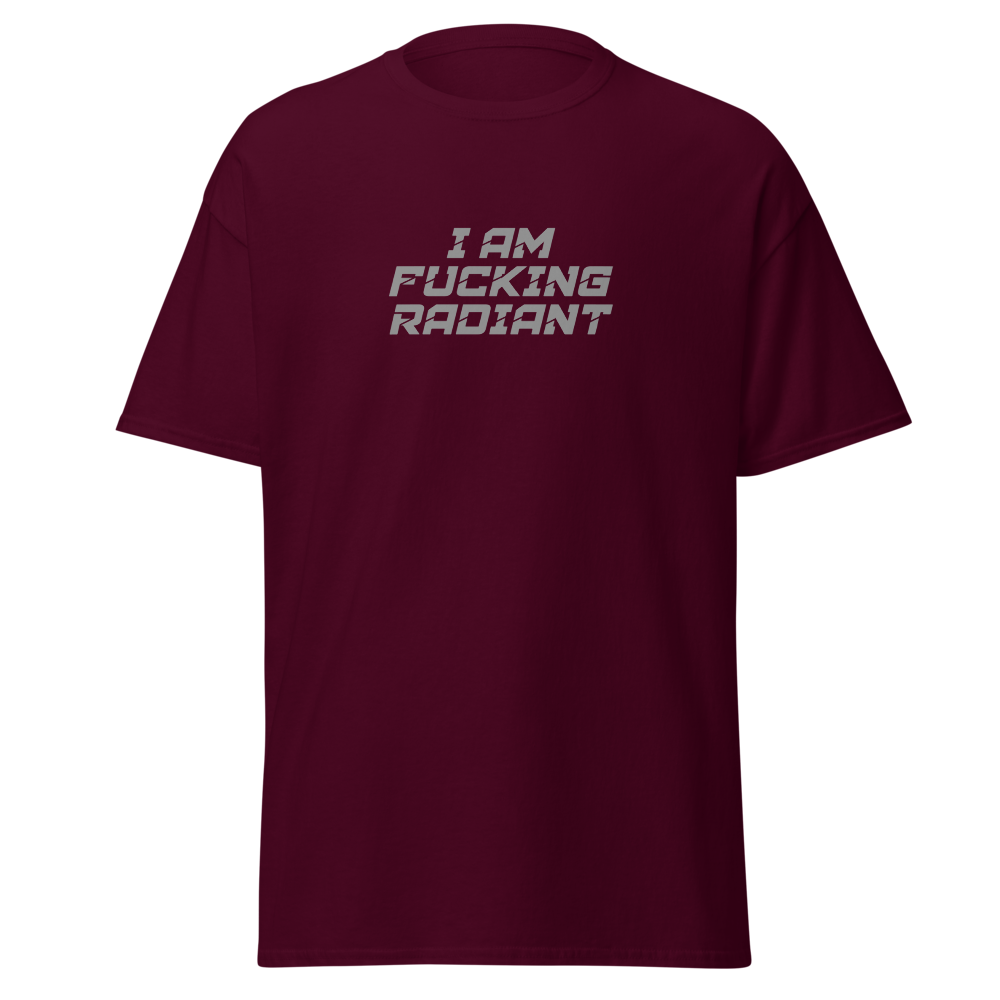 "I Am Fucking Radiant" printed on a maroon on an invisible body