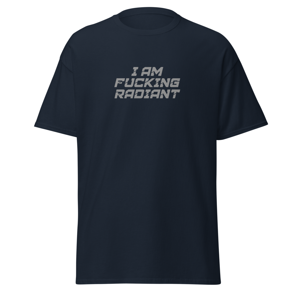 "I Am Fucking Radiant" printed on a navy unisex classic tee laying on a flat surface