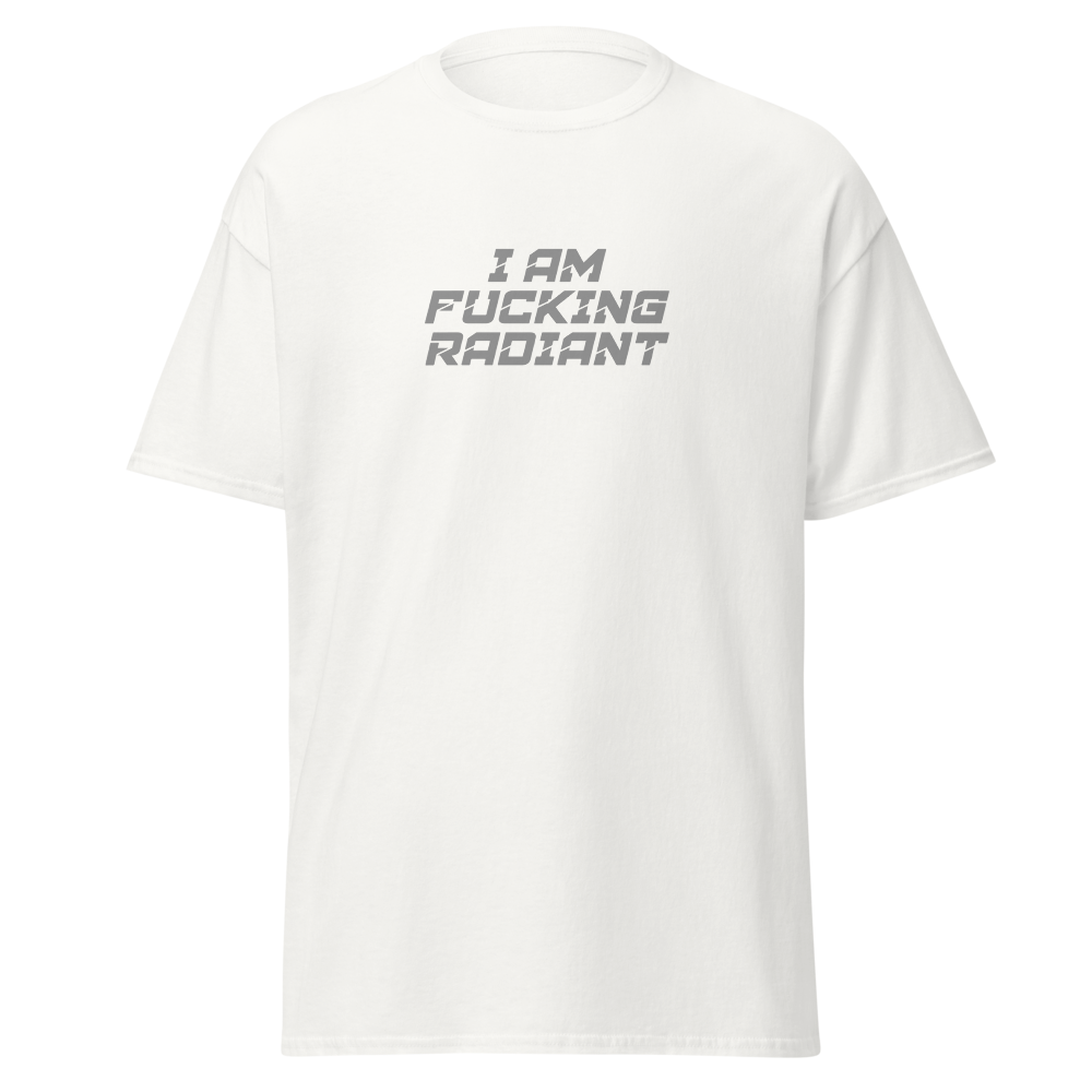 "I Am Fucking Radiant" printed on a white on an invisible body