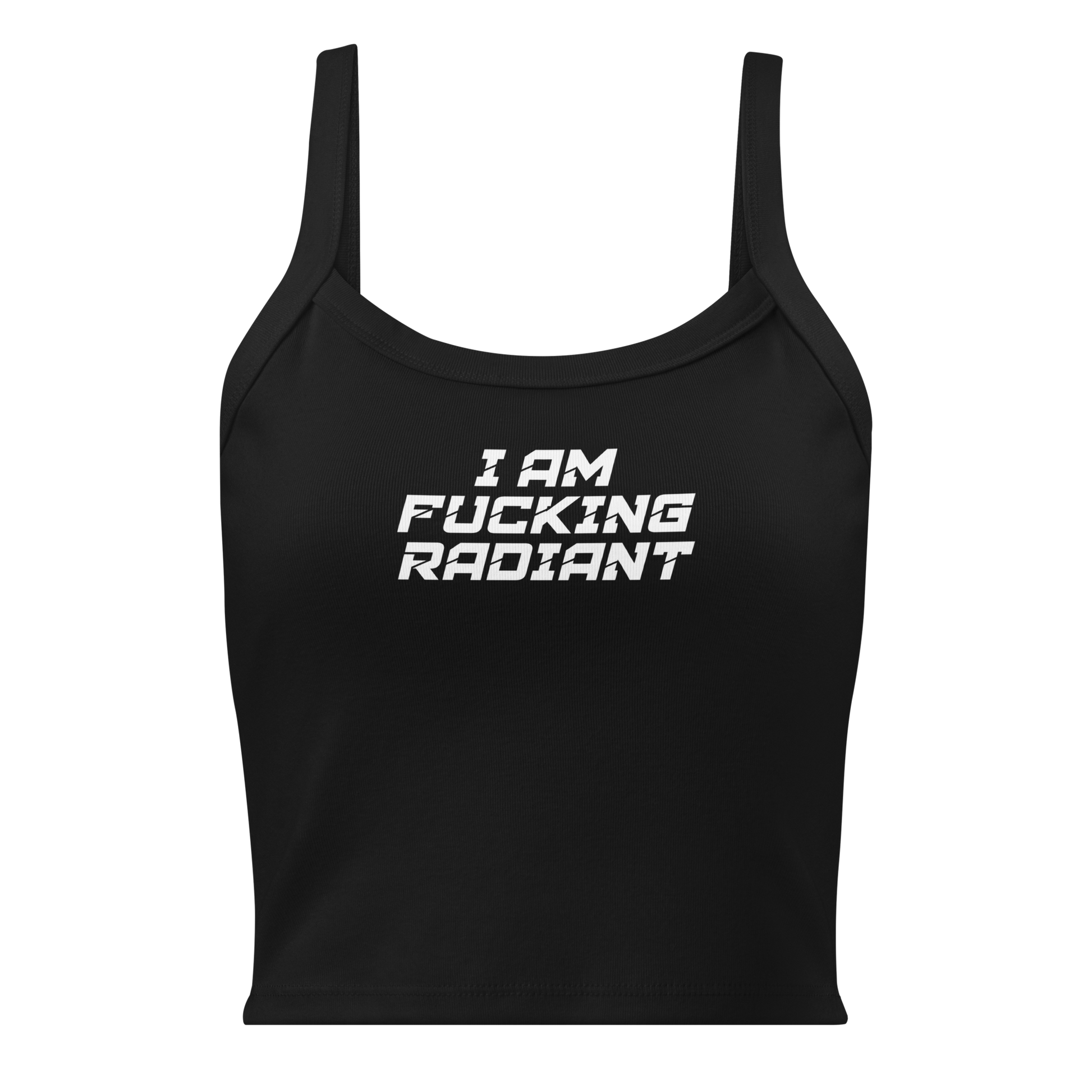 "I Am Fucking Radiant" printed on a solid black blend women's micro-rib tanktop laying on a flat surface