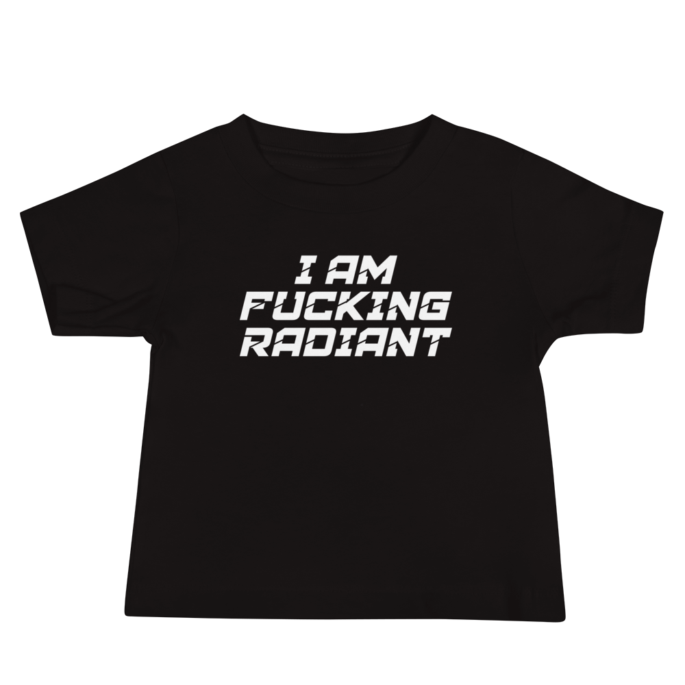 "I Am Fucking Radiant" printed on a black baby jersey short sleeve tee laying on a flat surface