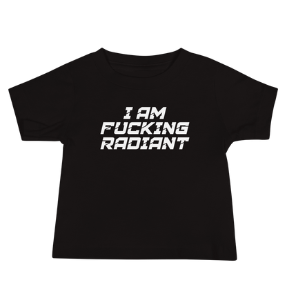 "I Am Fucking Radiant" printed on a black baby jersey short sleeve tee laying on a flat surface