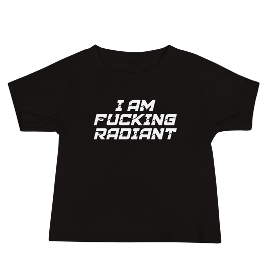 "I Am Fucking Radiant" printed on a black baby jersey short sleeve tee laying on a flat surface