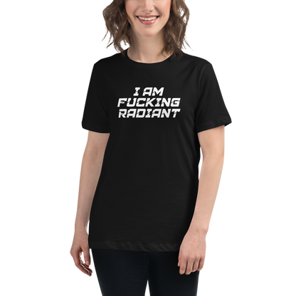 "I Am Fucking Radiant" printed on a black women's relaxed t-shirt worn by a female