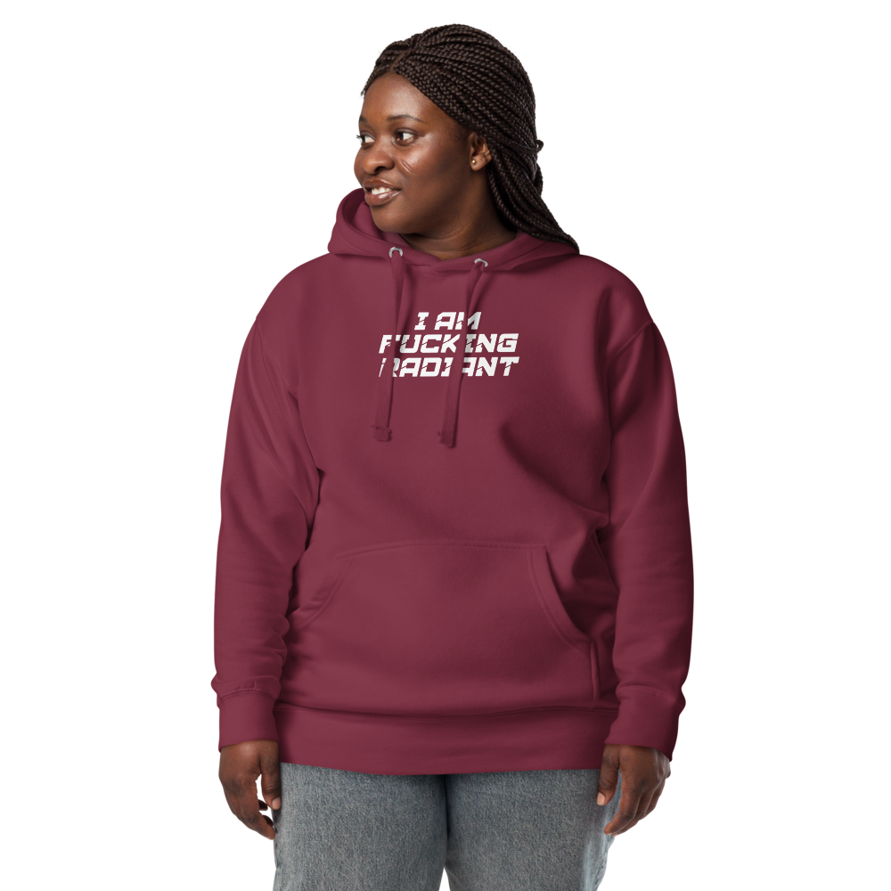"I Am Fucking Radiant" printed on a maroon unisex hoodie worn by a female