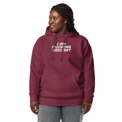 "I Am Fucking Radiant" printed on a maroon unisex hoodie worn by a female