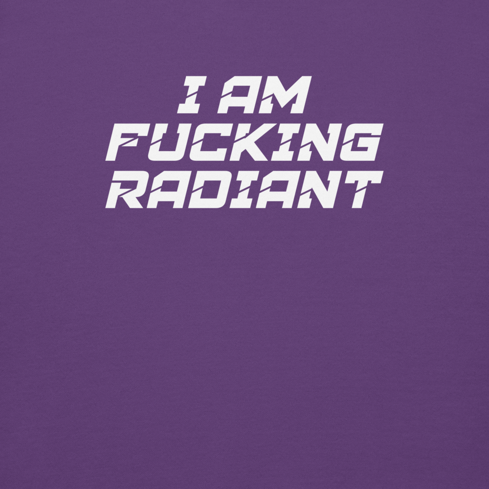"I Am Fucking Radiant" printed on a purple background