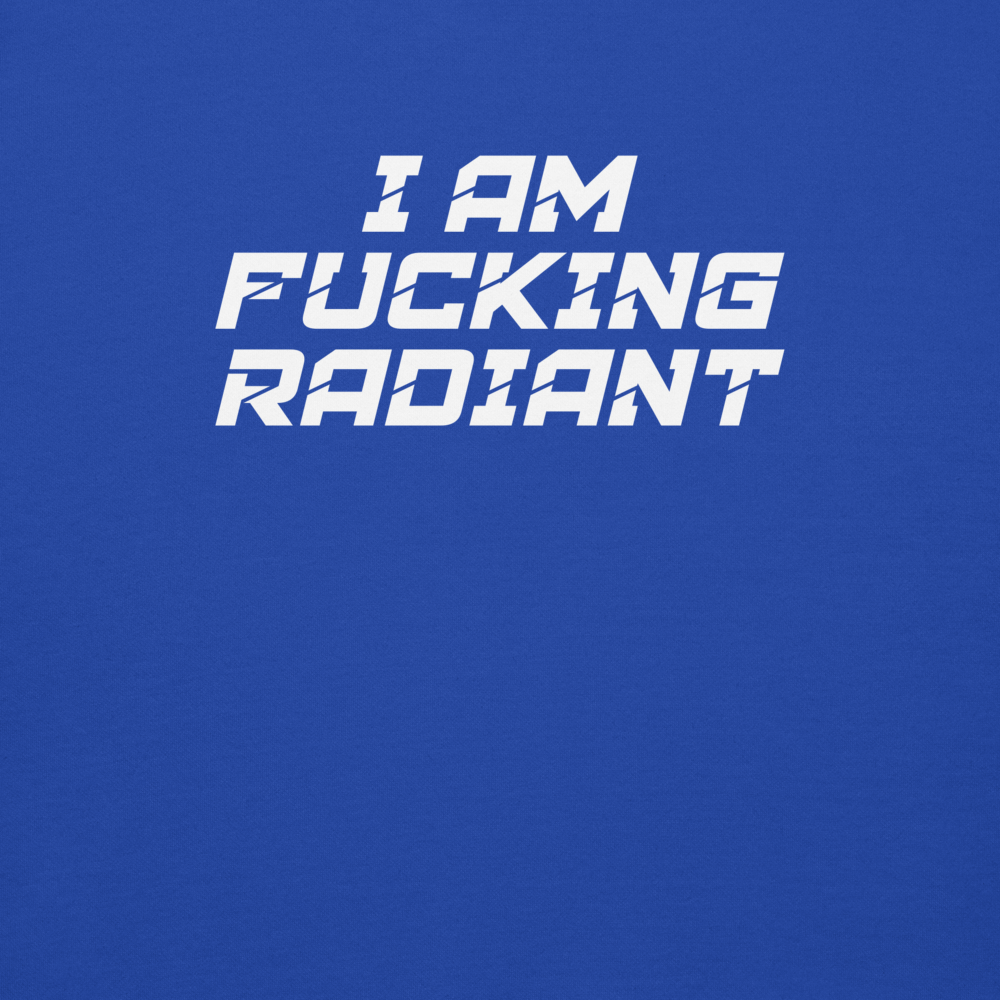 "I Am Fucking Radiant" printed on a team royal background