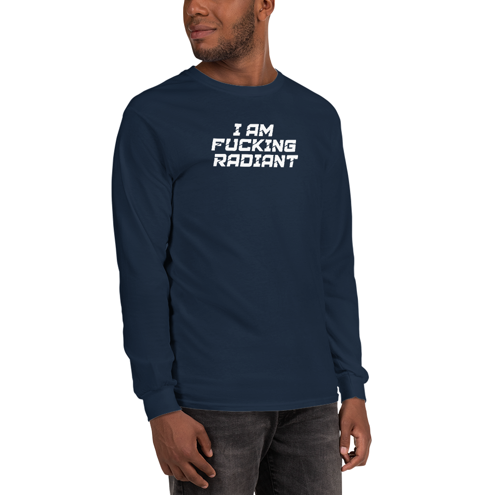 "I Am Fucking Radiant" printed on a navy men's long sleeve shirt worn by a male