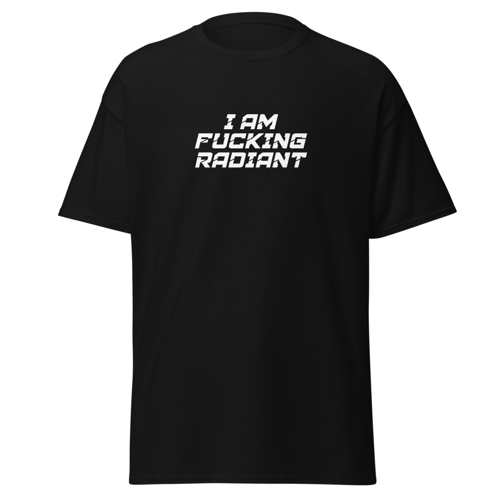 "I Am Fucking Radiant" printed on a black on an invisible body
