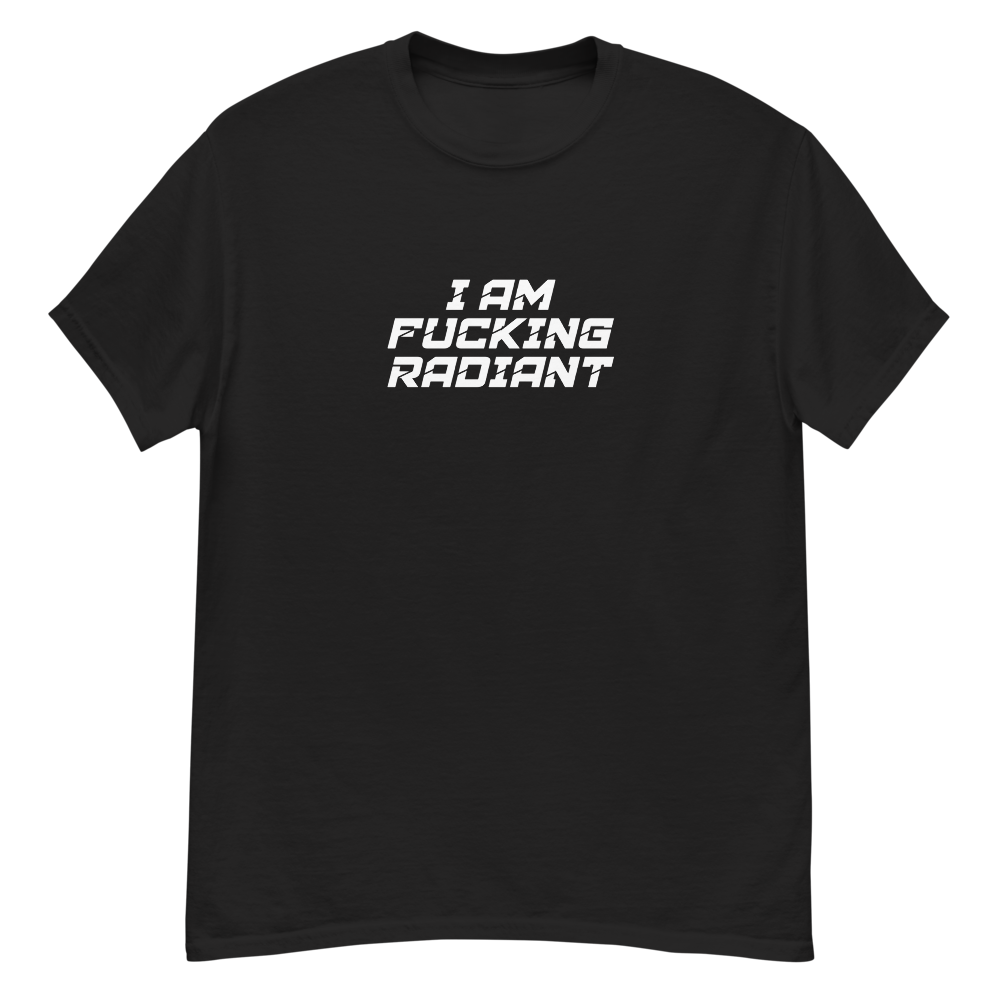 "I Am Fucking Radiant" printed on a black unisex classic tee laying on a flat surface