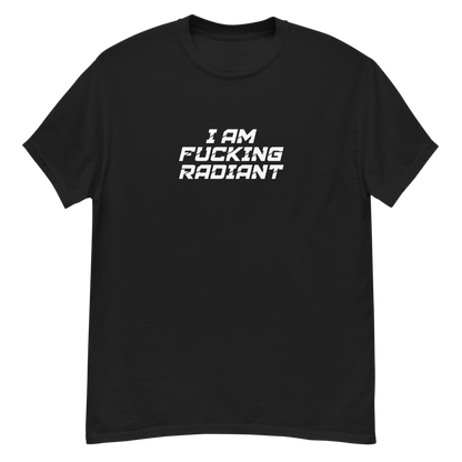 "I Am Fucking Radiant" printed on a black unisex classic tee laying on a flat surface