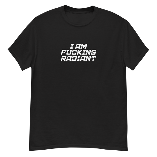 "I Am Fucking Radiant" printed on a black unisex classic tee laying on a flat surface