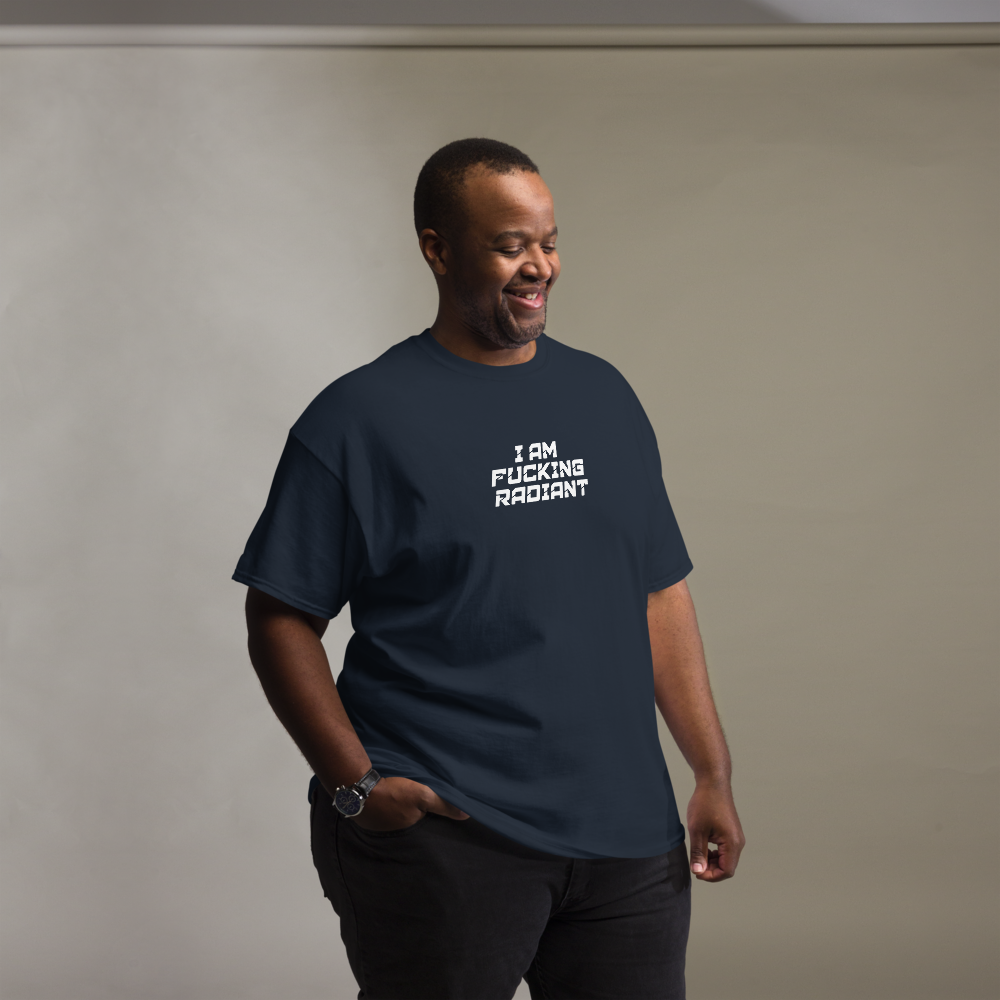 "I Am Fucking Radiant" printed on a navy unisex classic tee worn by a male