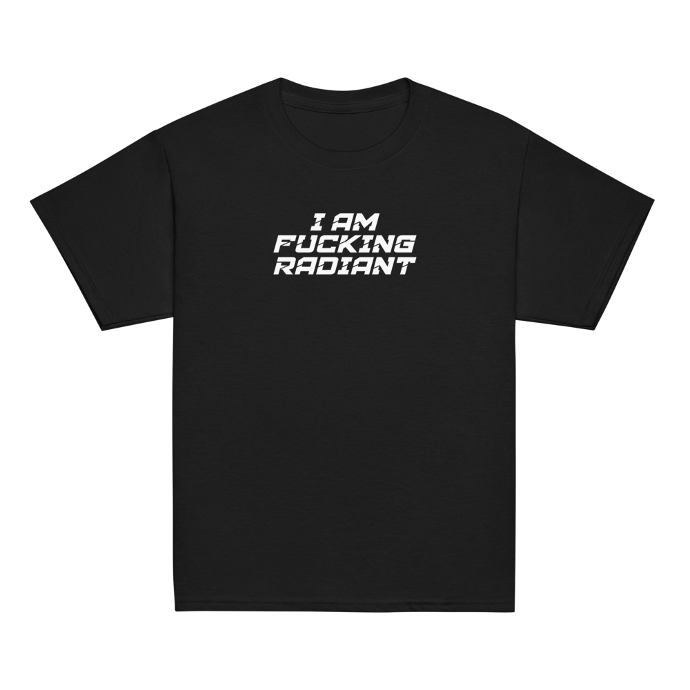 "I Am Fucking Radiant" printed on a black youth classic tee laying on a flat surface