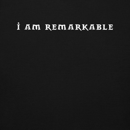 "I am remarkable" printed on a black background