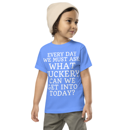 "Every day we must ask: What fuckery can we get into today?" printed on a heather columbia blue toddler short sleeve tee worn by a male wearing a cap