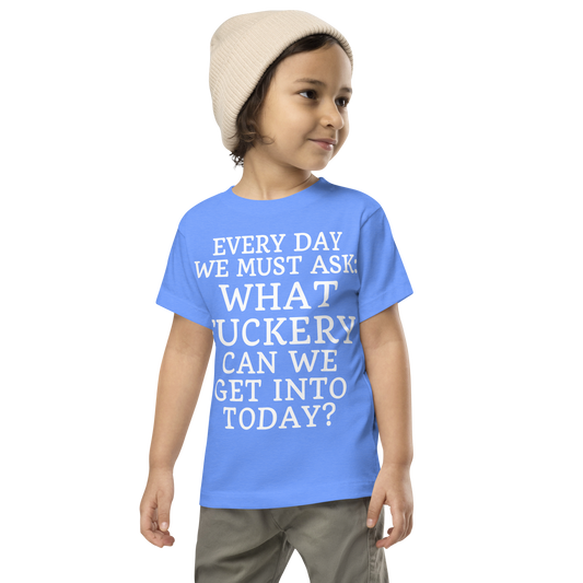 "Every day we must ask: What fuckery can we get into today?" printed on a heather columbia blue toddler short sleeve tee worn by a male wearing a cap