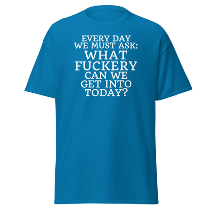 "Every day we must ask: What fuckery can we get into today?" printed on a sapphire on an invisible body