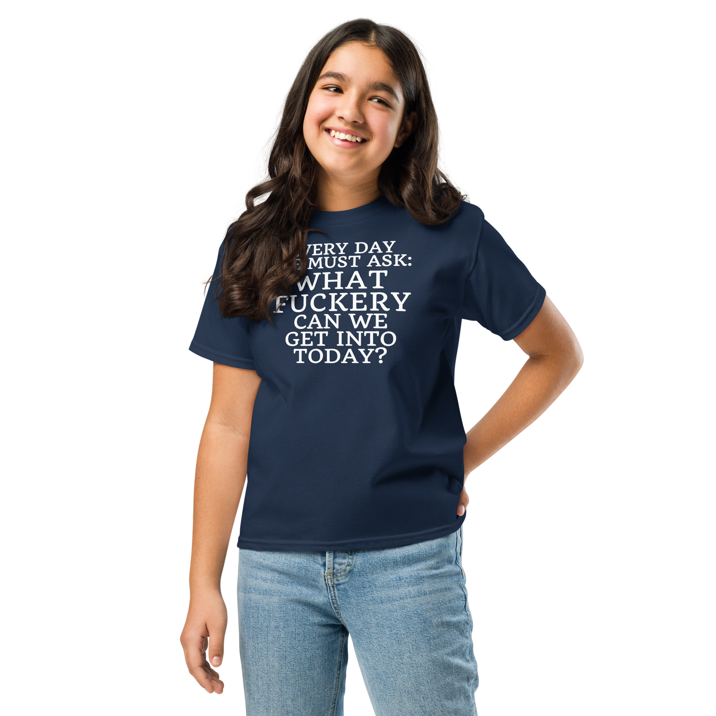"Every day we must ask: What fuckery can we get into today?" printed on a navy youth classic tee worn by a female