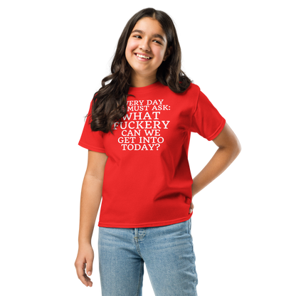 "Every day we must ask: What fuckery can we get into today?" printed on a red youth classic tee worn by a female