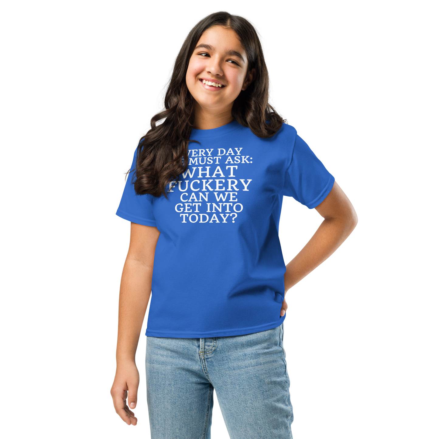 "Every day we must ask: What fuckery can we get into today?" printed on a royal youth classic tee worn by a female