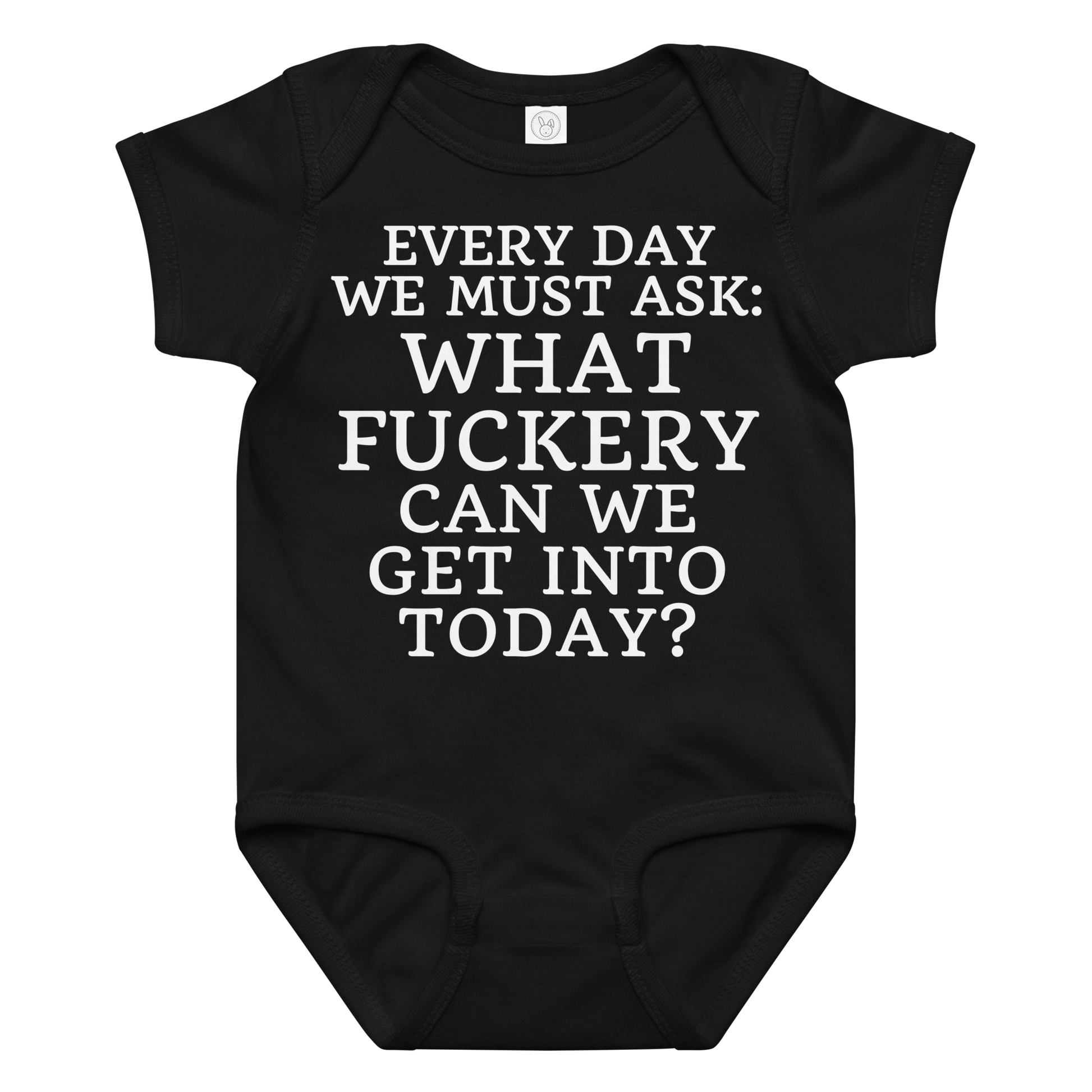 "Every day we must ask: What fuckery can we get into today?" printed on a black baby jersey bodysuit laying on a flat surface amongst other clothes