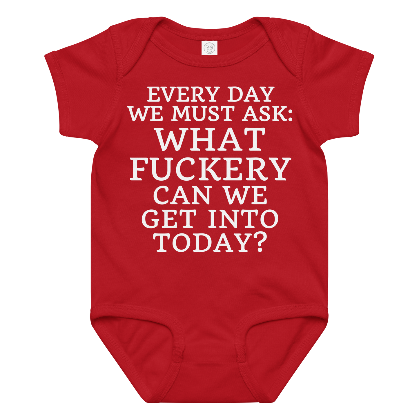 "Every day we must ask: What fuckery can we get into today?" printed on a red baby jersey bodysuit laying on a flat surface amongst other clothes
