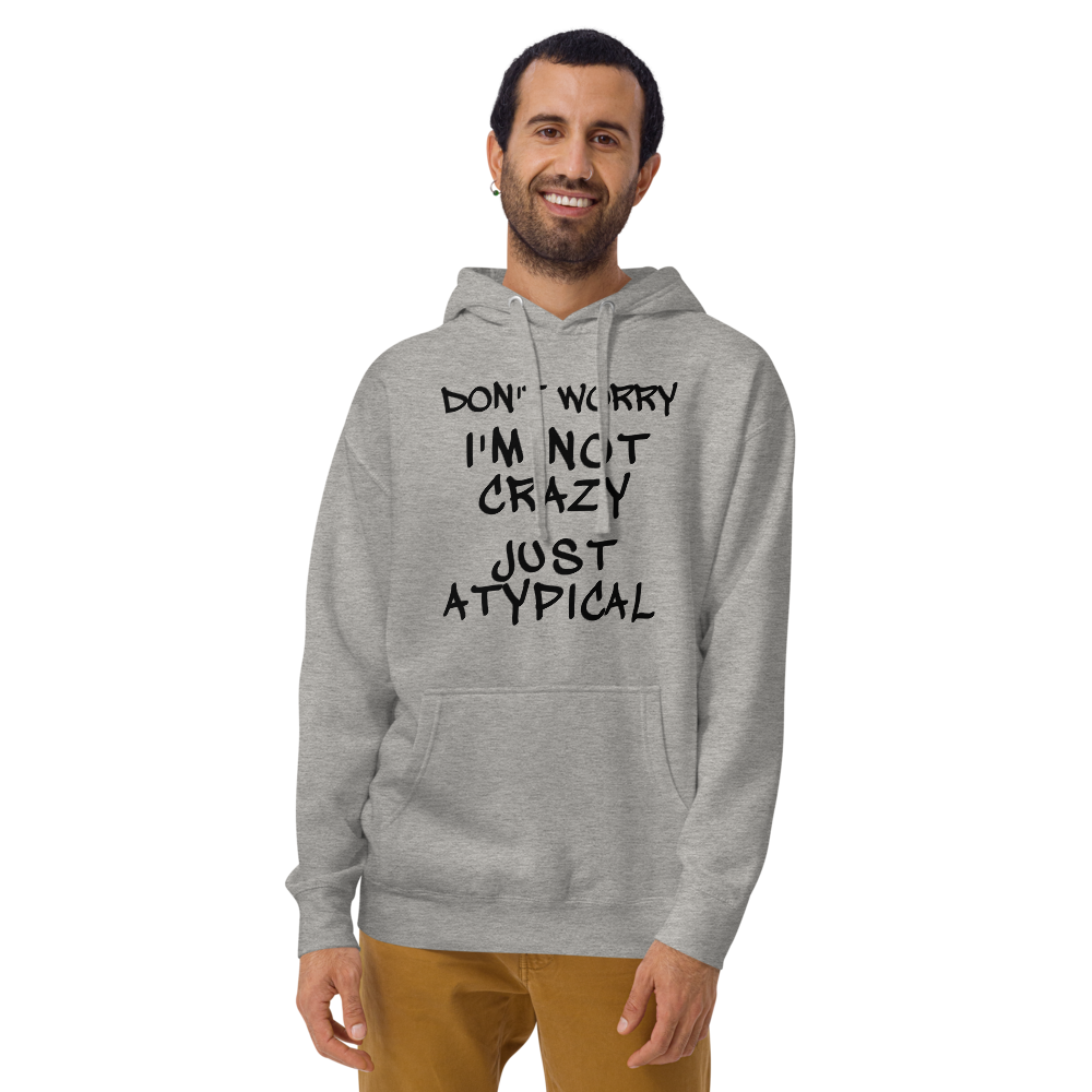 "Don't Worry I'm Not Crazy Just Atypical" printed on a carbon grey warn by a male