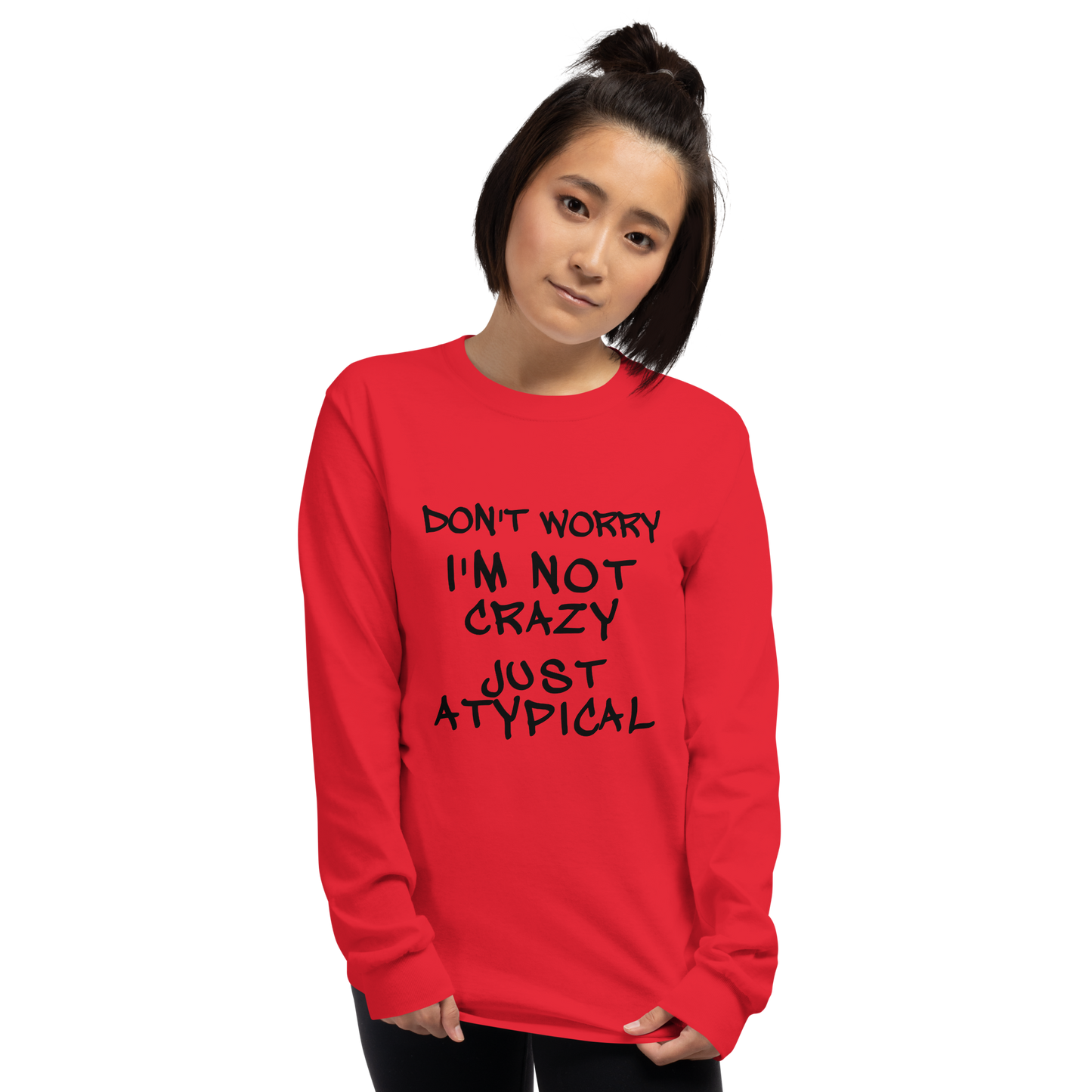 "Don't Worry I'm Not Crazy Just Atypical" printed on a red men's long sleeve shirt worn by a female