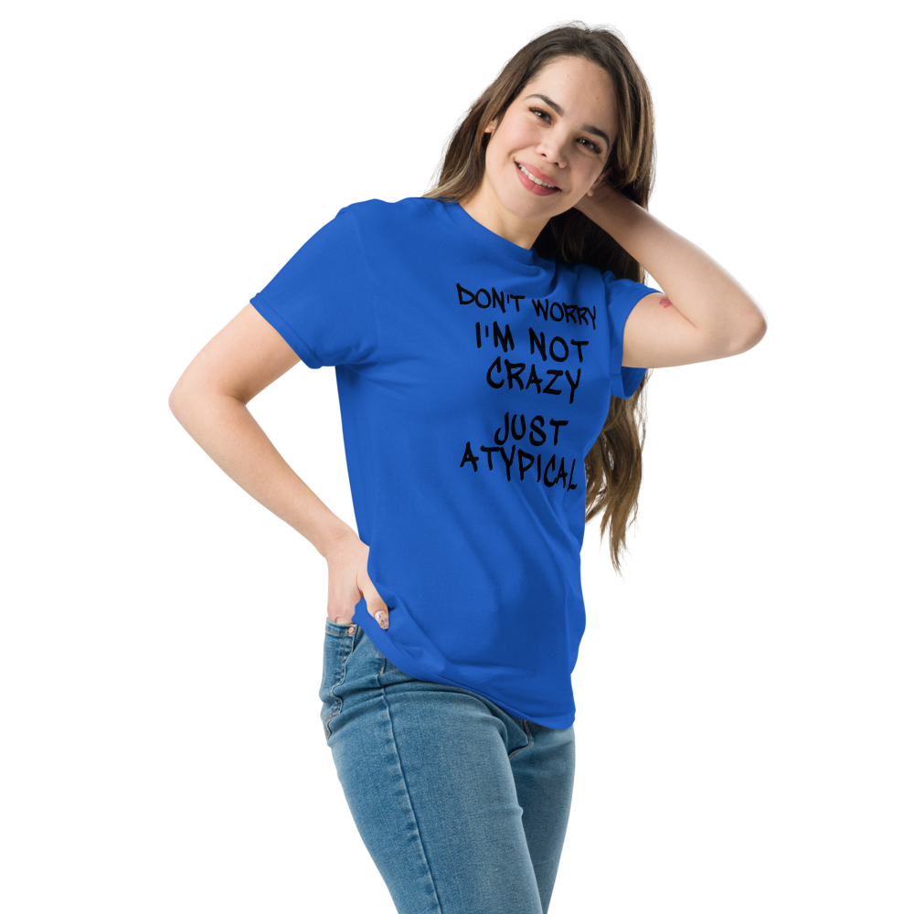 "Don't Worry I'm Not Crazy Just Atypical" printed on a royal unisex classic tee worn by a female