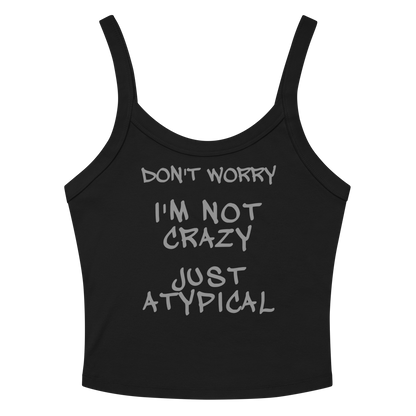 "Don't Worry I'm Not Crazy Just Atypical" printed on a solid black blend tbd