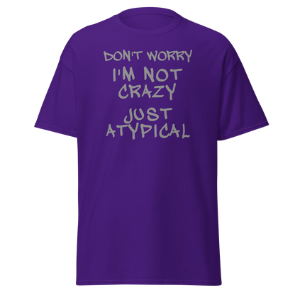 "Don't Worry I'm Not Crazy Just Atypical" printed on a purple on an invisible body