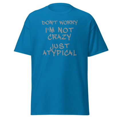 "Don't Worry I'm Not Crazy Just Atypical" printed on a sapphire on an invisible body