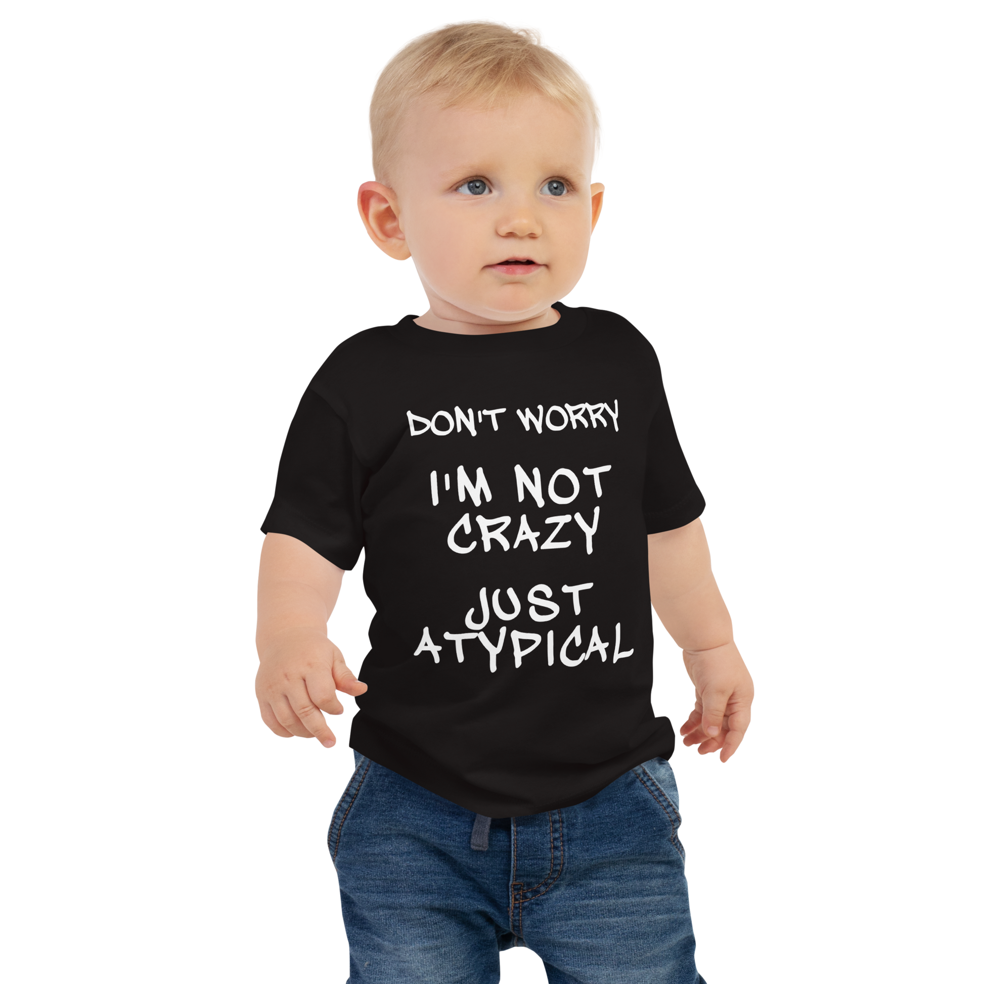 "Don't Worry I'm Not Crazy Just Atypical" printed on a black baby jersey short sleeve tee worn by a male