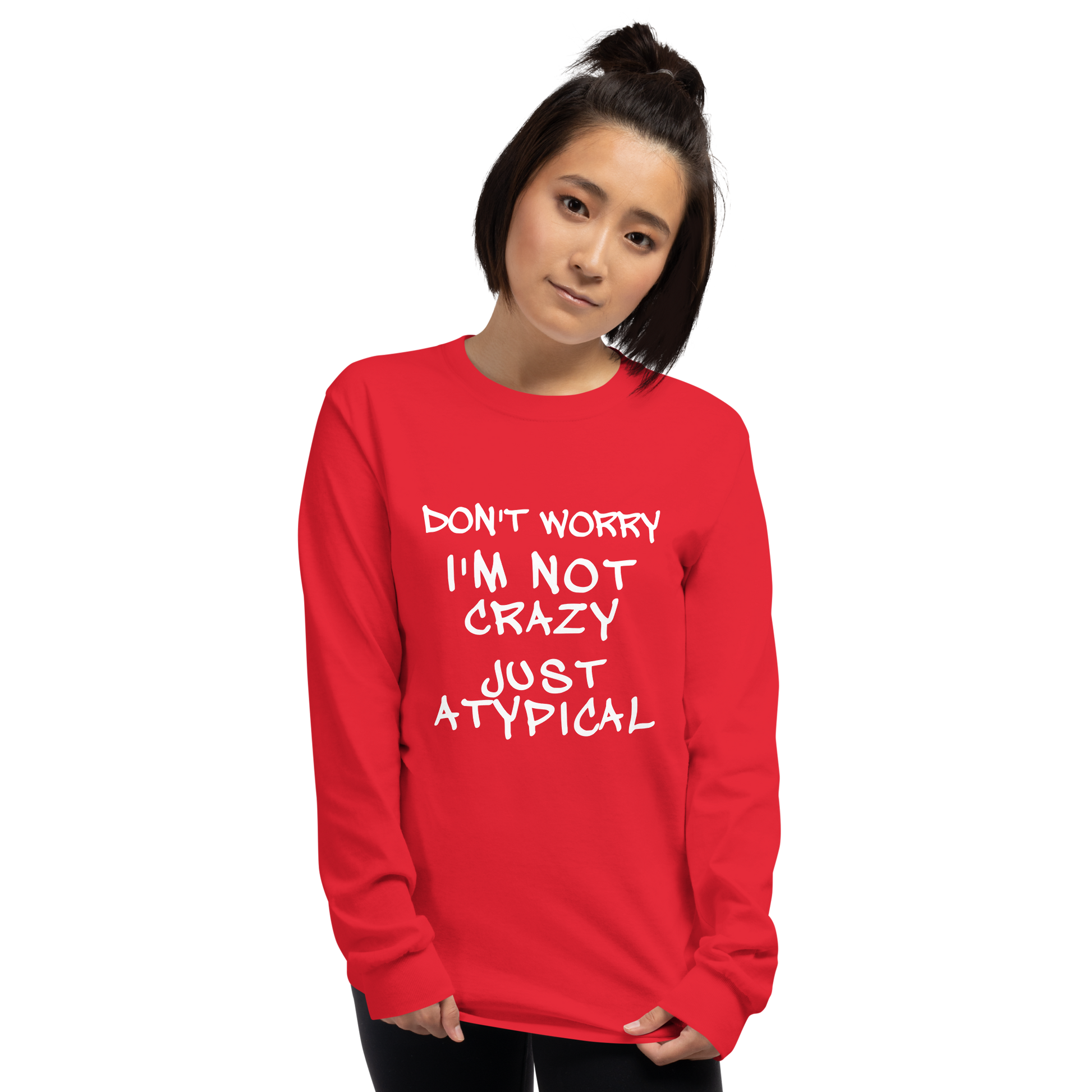 "Don't Worry I'm Not Crazy Just Atypical" printed on a red men's long sleeve shirt worn by a female
