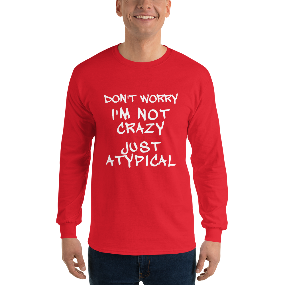 "Don't Worry I'm Not Crazy Just Atypical" printed on a red men's long sleeve shirt worn by a male