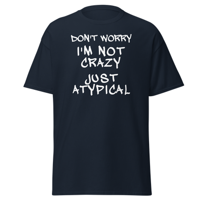 "Don't Worry I'm Not Crazy Just Atypical" printed on a navy on an invisible body