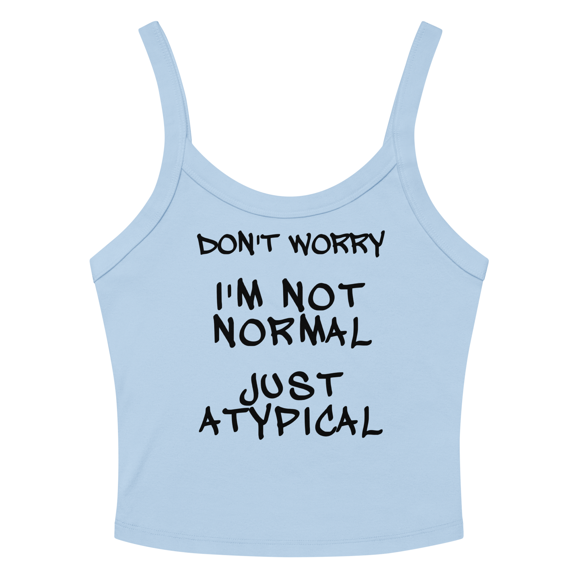 "Don't Worry I'm Not Normal Just Atypical" printed on a solid baby blue blend women's micro-rib tanktop laying on a flat surface amongst sunglasses and shorts