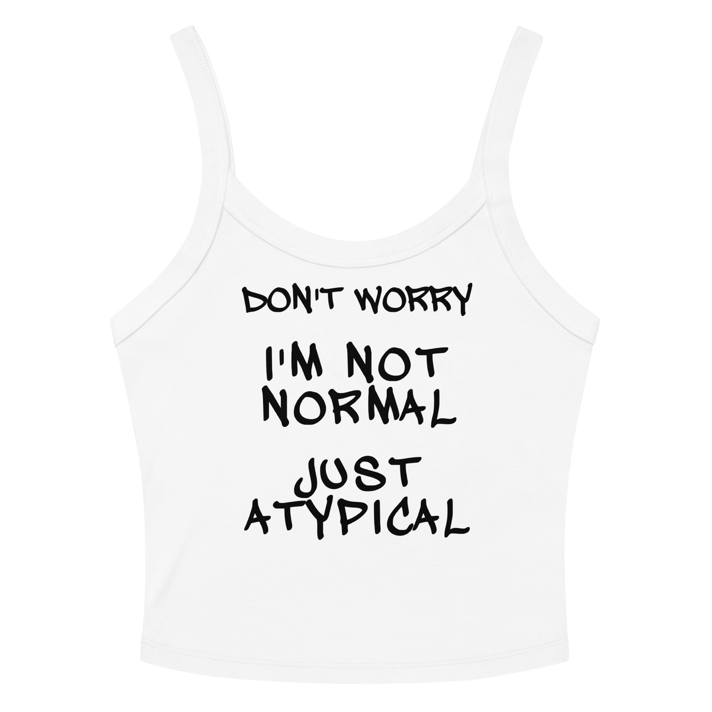 "Don't Worry I'm Not Normal Just Atypical" printed on a solid white blend women's micro-rib tanktop laying on a flat surface amongst sunglasses and shorts