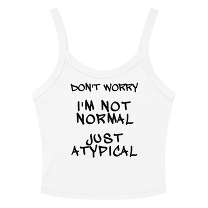 "Don't Worry I'm Not Normal Just Atypical" printed on a solid white blend women's micro-rib tanktop laying on a flat surface amongst sunglasses and shorts