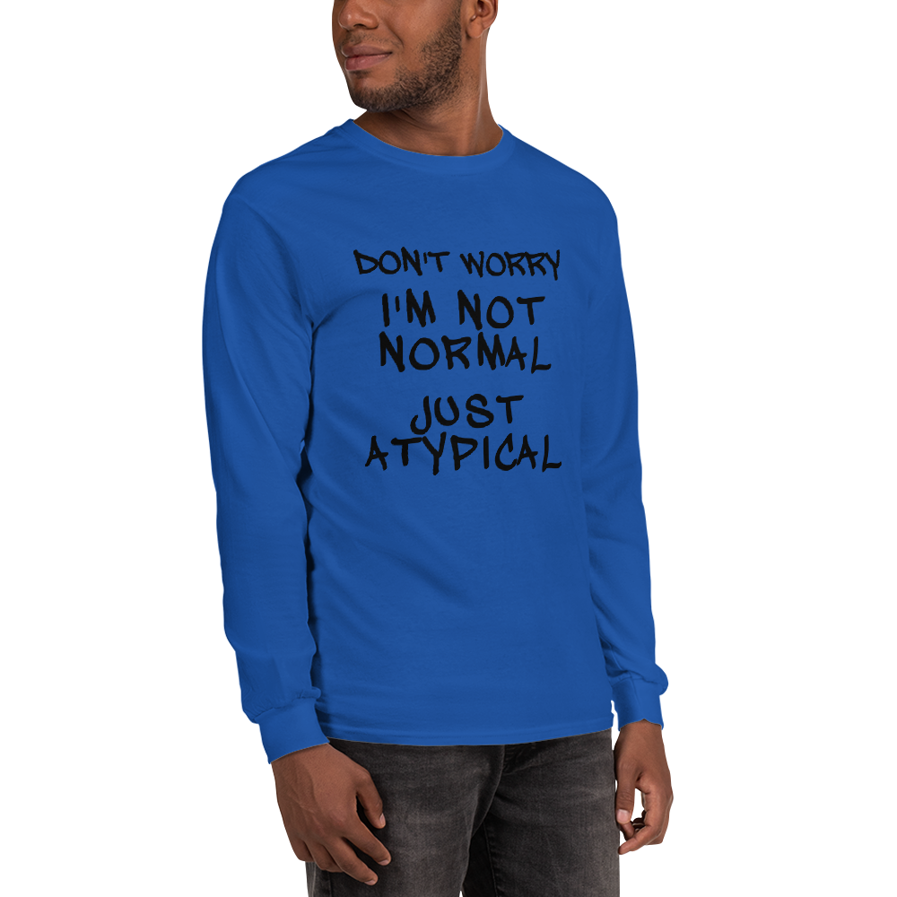 "Don't Worry I'm Not Normal Just Atypical" printed on a royal men's long sleeve shirt worn by a male