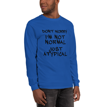 "Don't Worry I'm Not Normal Just Atypical" printed on a royal men's long sleeve shirt worn by a male