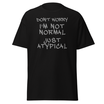 "Don't Worry I'm Not Normal Just Atypical" printed on a black on an invisible body