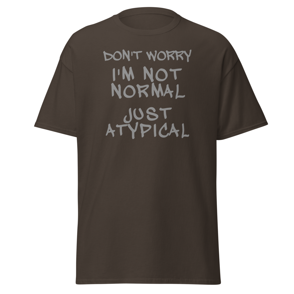 "Don't Worry I'm Not Normal Just Atypical" printed on a dark chocolate on an invisible body