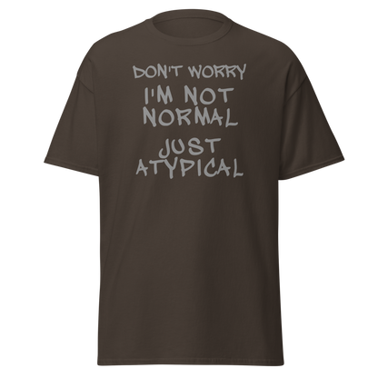 "Don't Worry I'm Not Normal Just Atypical" printed on a dark chocolate on an invisible body